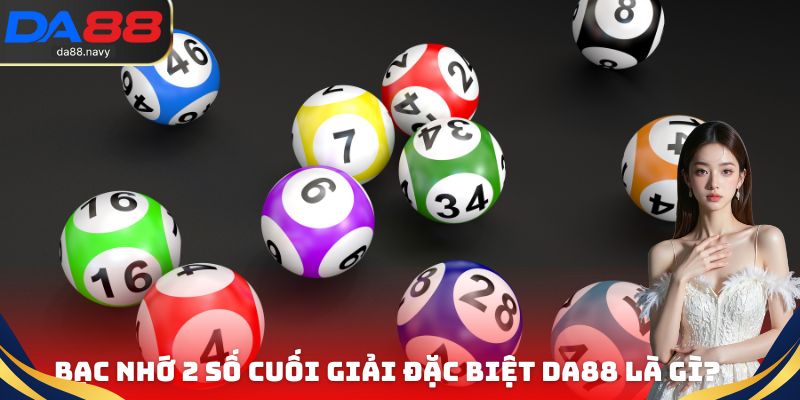 Bạc nhớ 2 số cuối giải đặc biệt DA88 là gì?