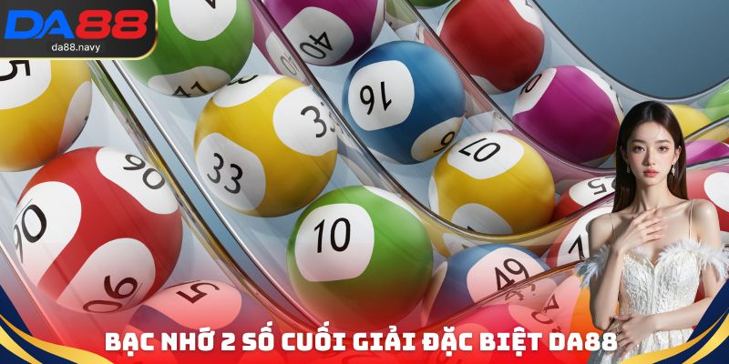 Bạc Nhớ 2 Số Cuối Giải Đặc Biệt