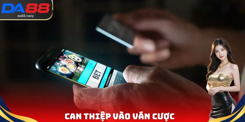 Can thiệp vào ván cược