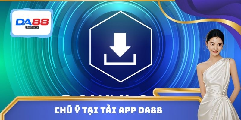 Chú ý tại tải App DA88
