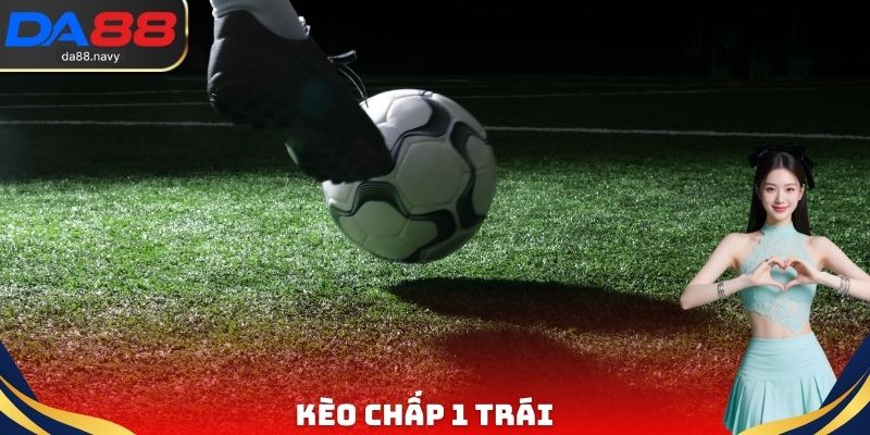Kèo Chấp 1 Trái