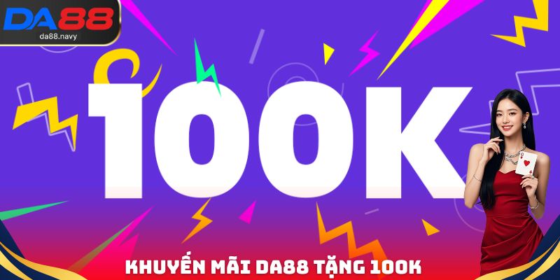 Khuyến mãi DA88 tặng 100K