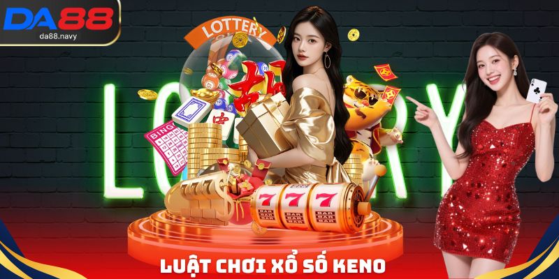 Luật chơi Xổ Số Keno