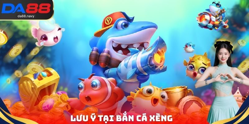 Lưu ý tại bắn cá xèng