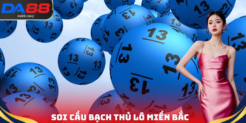 Soi cầu Bạch thủ lô miền bắc